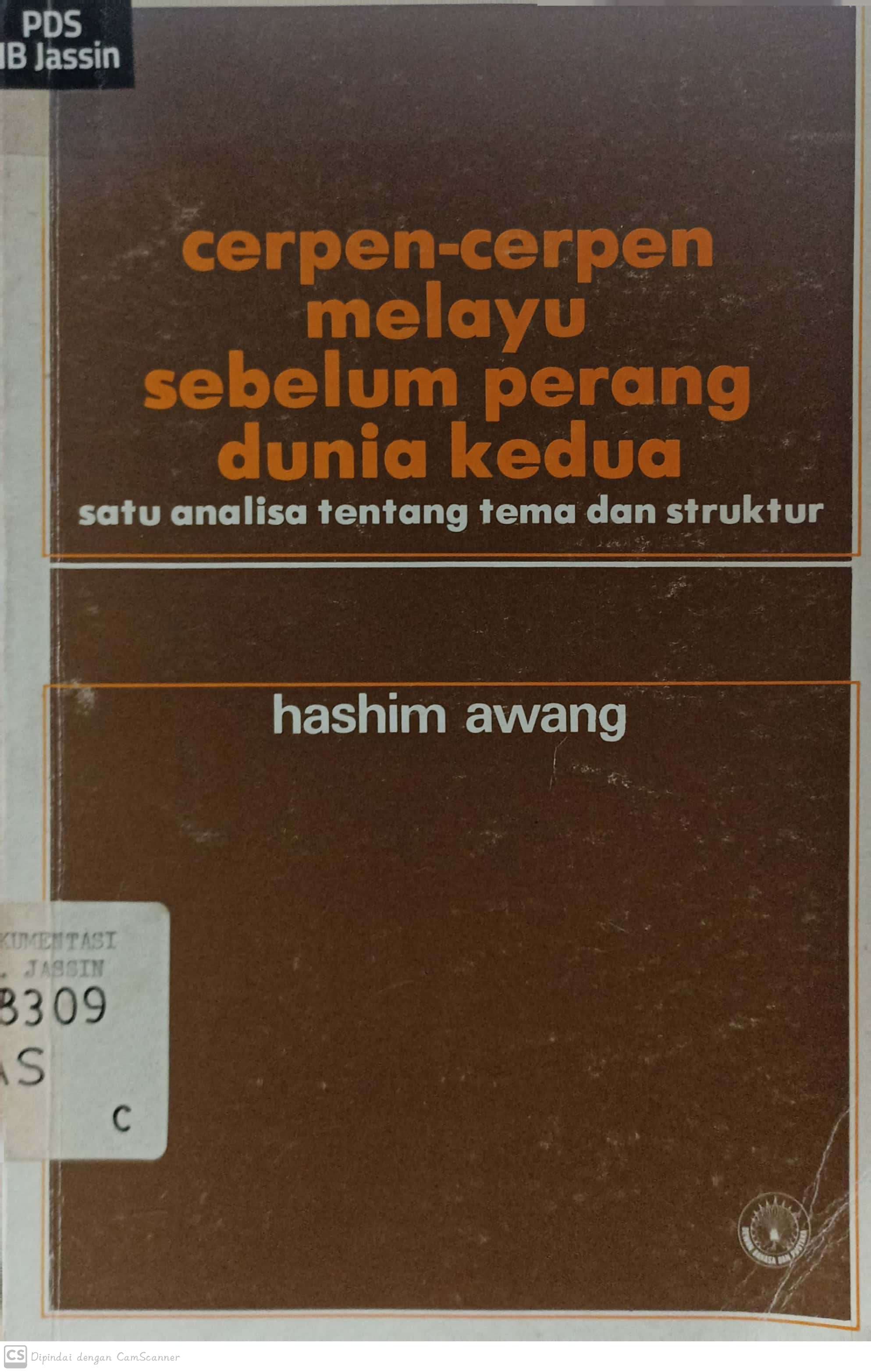 Cerpen-cerpen melayu sebelum perang dunia kedua :  satu analisa tentang tema dan struktur / Hashim Awang