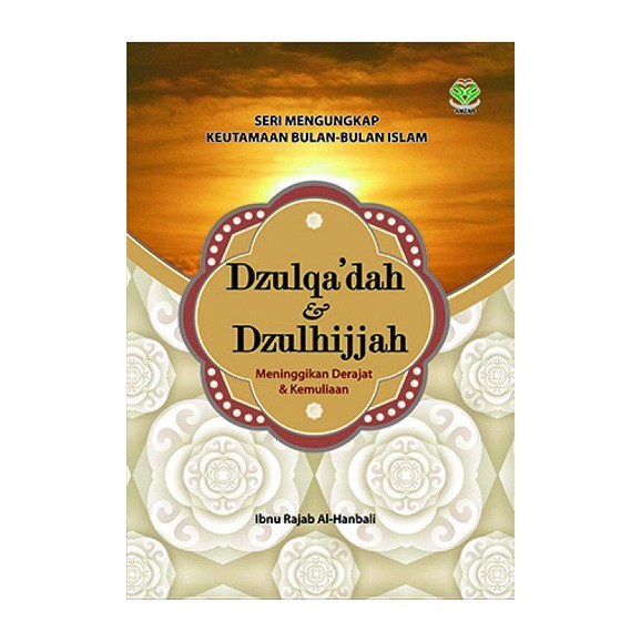 Seri mengungkap keutamaan bulan-bulan islam : dzulqa'dah dan dzulhijjah meninggikan derajat dan kemulian