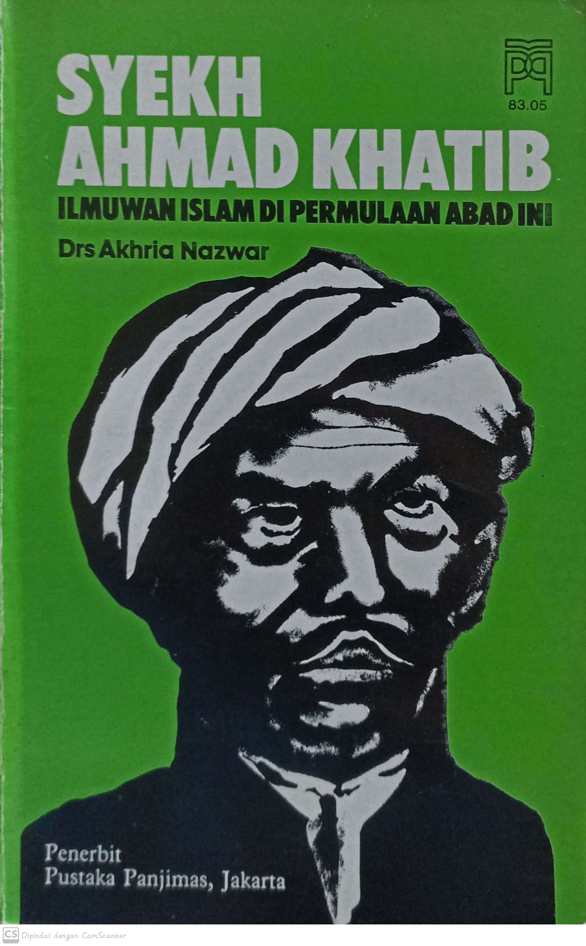 Syekh Ahmad Khatib :  ilmuwan islam di permulaan abad ini / Akhria Nazwar