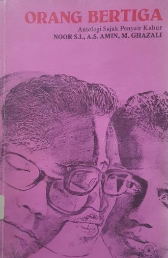 Orang bertiga :  antologi sajak penyair kabur / Nooe S.I. ; pengarang, A.S. Amin, M. Ghazali