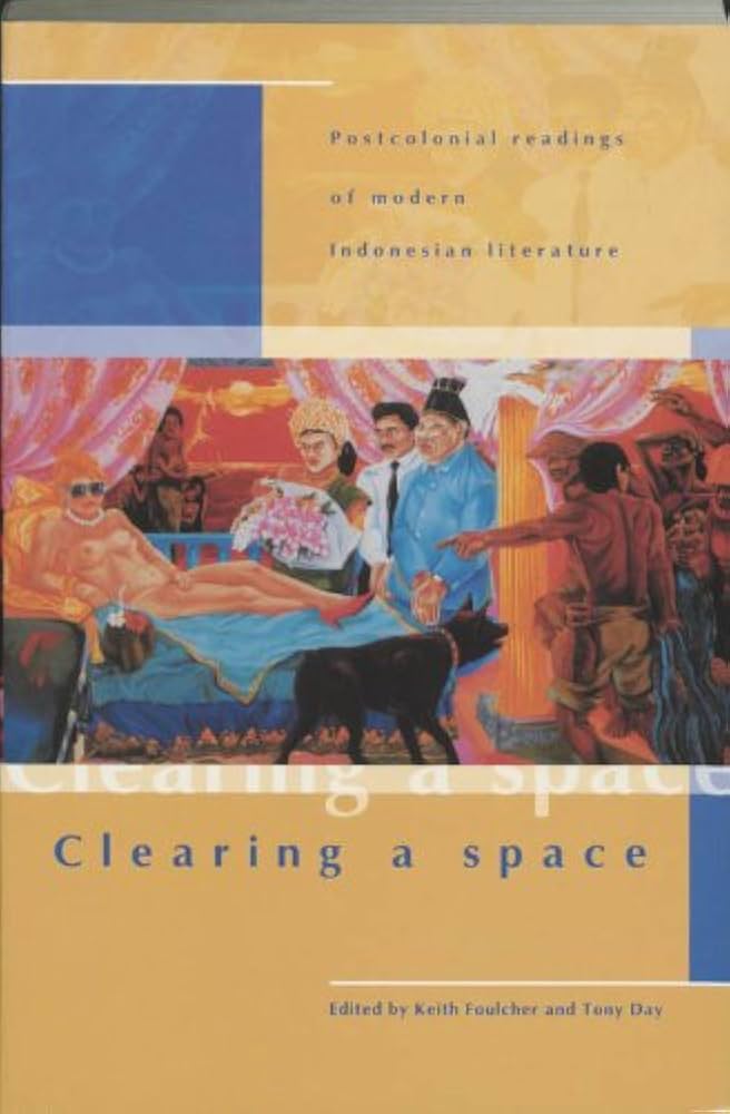 Clearing a space : postcolonial readings of modern Indonesian literature