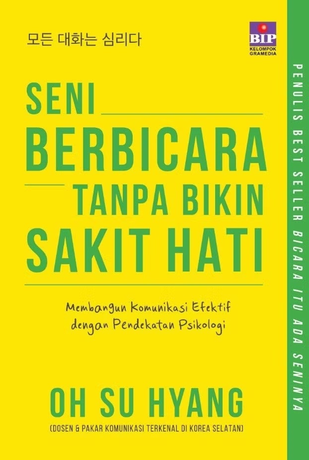 Seni berbicara tanpa bikin sakit hati : membangun komunikasi efektif dengan pendekatan psikologi