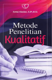 Metode penelitian kualitatif / Amtai Alaslan; editor, Shara Nurachma.