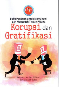 Buku panduan untuk memahami dan mencegah tindak pidana : korupsi dan gratifikasi