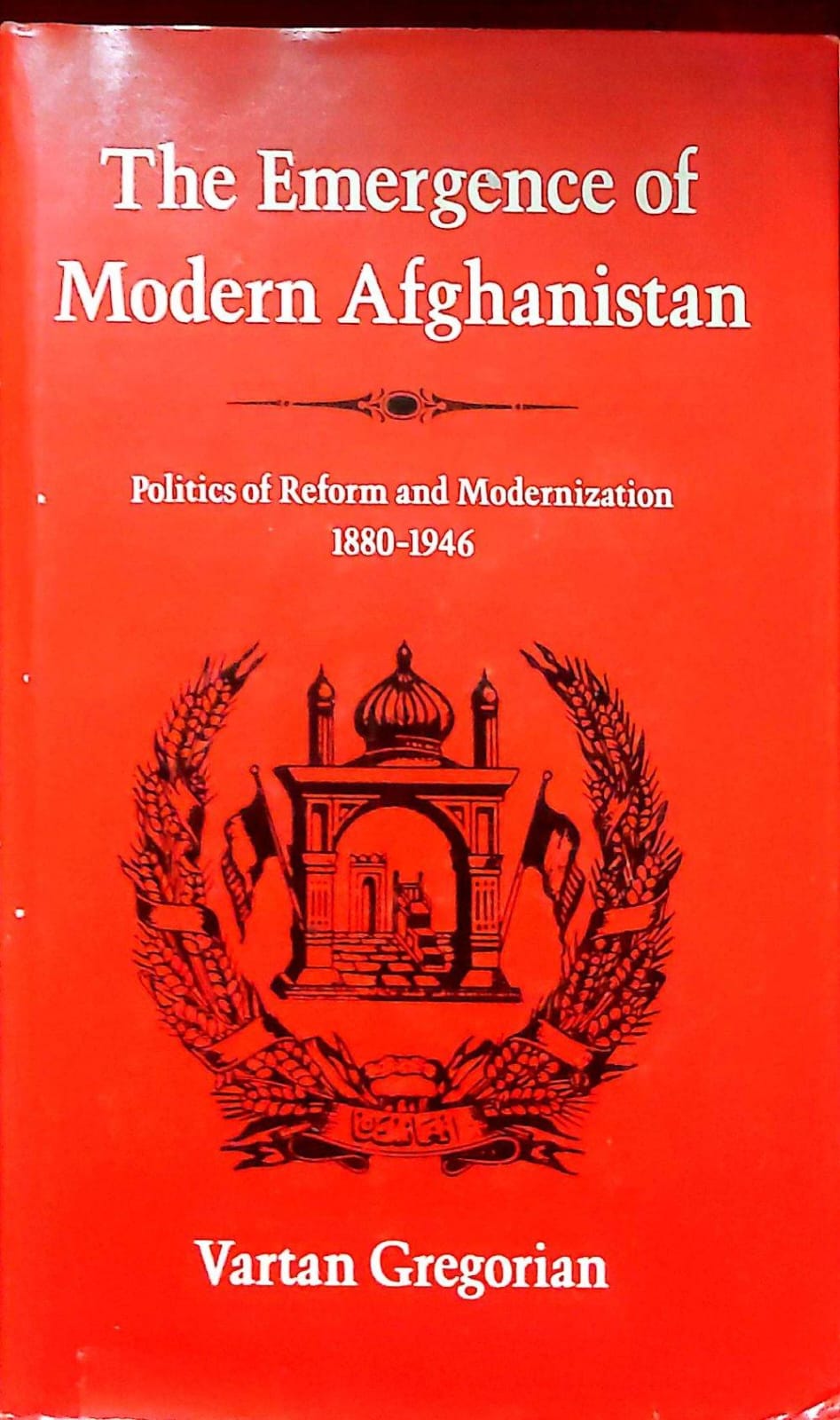 The Emergence Of Modern Afghanistan Politis Of Reform And Moderniznation 1880-1946 / Gregorion Varta