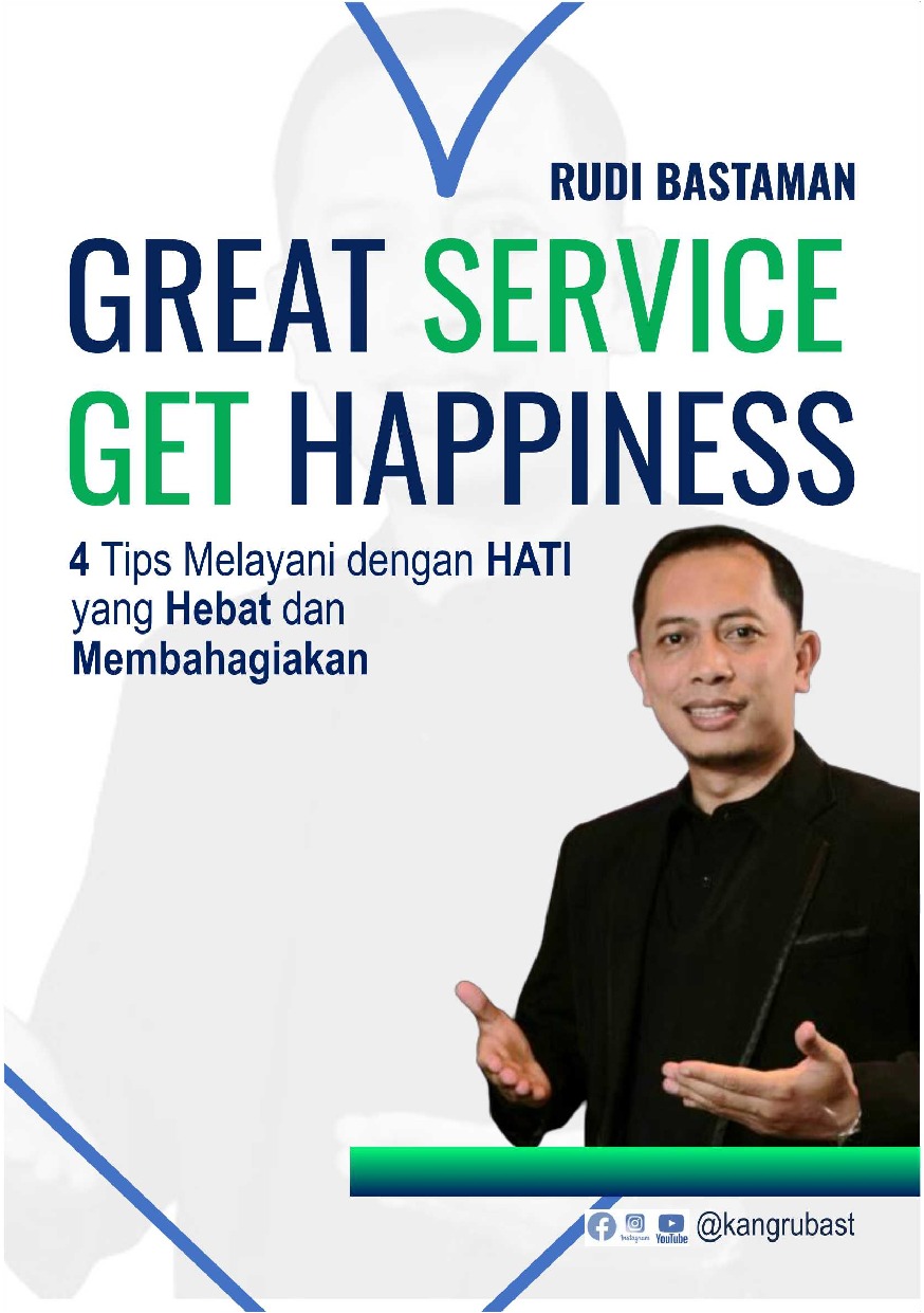 Great service, get happiness : 4 tips melayani dengan hati yang hebat dan membahagiakan