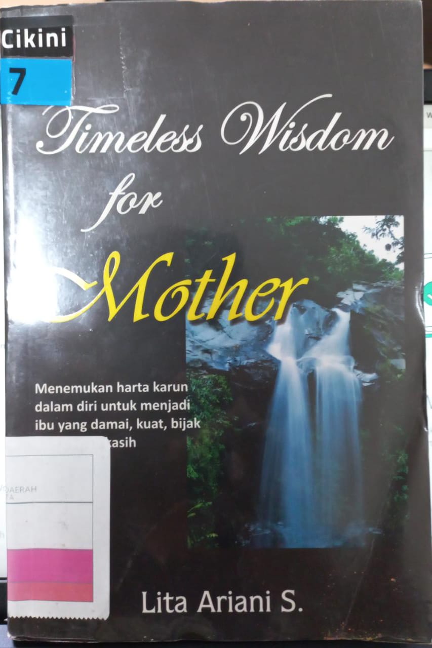 Timeless wisdom for mother :  sebuah upaya membina hubungan yang penuh cinta dengan anak untuk mencapai apa yang kita impikan / Lita Ariani