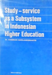 Study - service as a subsystem in Indonesia higher education / Koesnadi Hardjasoemantri