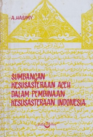 Sumbangan kesusasteraan Aceh dalam pembinaan kesusasteraan Indonesia / A. Hasjmy