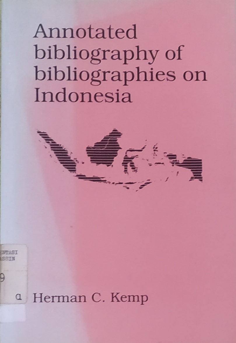 Annotated bibliography of bibliographies on Indonesia / Herman C. Kemp