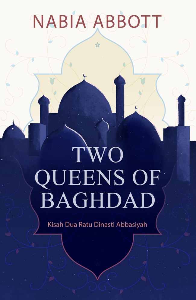 Two queens of Baghdad: Kisah dua ratu dinasti Abbasiyah