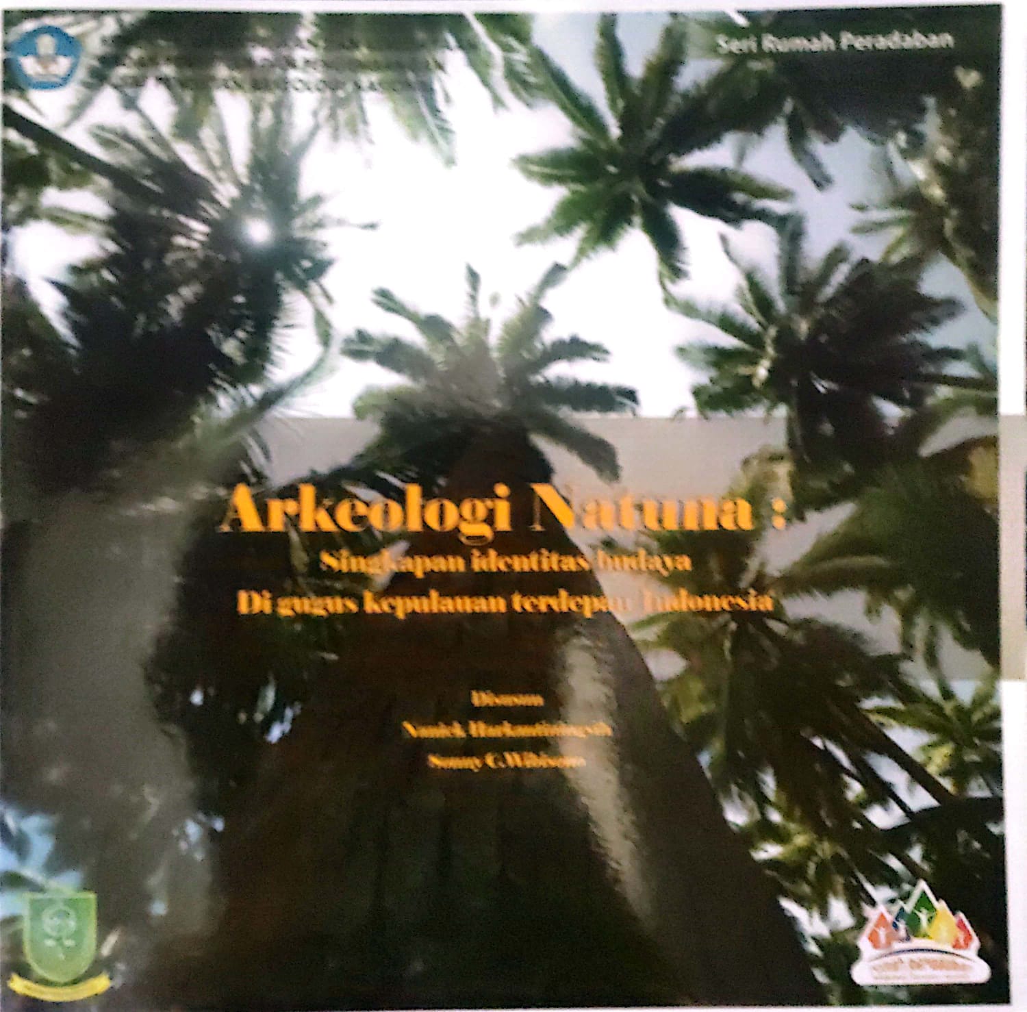 Arkeologi Natuna :  Singkapan identitas budaya di gugus kepulauan terdepan Indonesia / Naniek Harkantiningsih