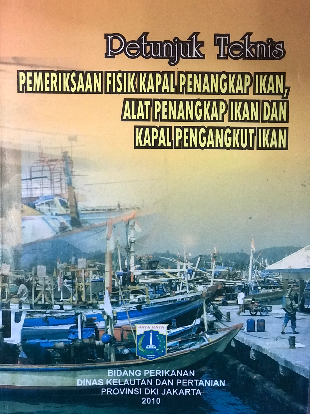 Petunjuk teknis : Pemeriksaan fisik kapal penangkap ikan, alat penangkap ikan dan kapal pengangkut ikan