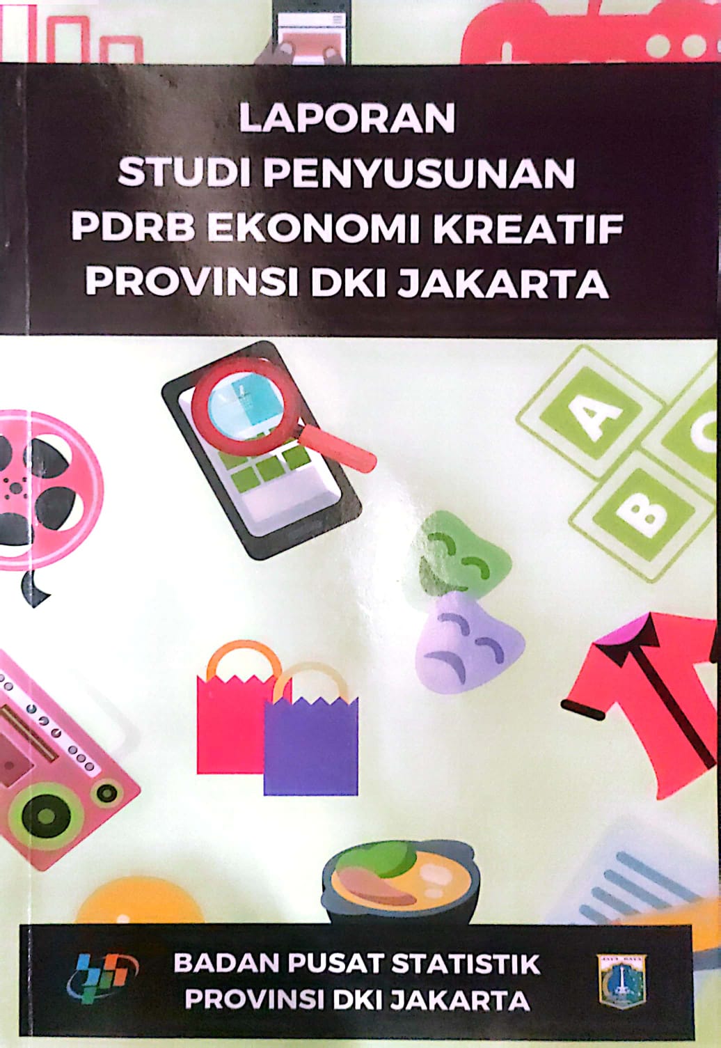 Laporan Studi Penyusun PDRB Ekonomi Kreatif Provinsi DKI Jakarta