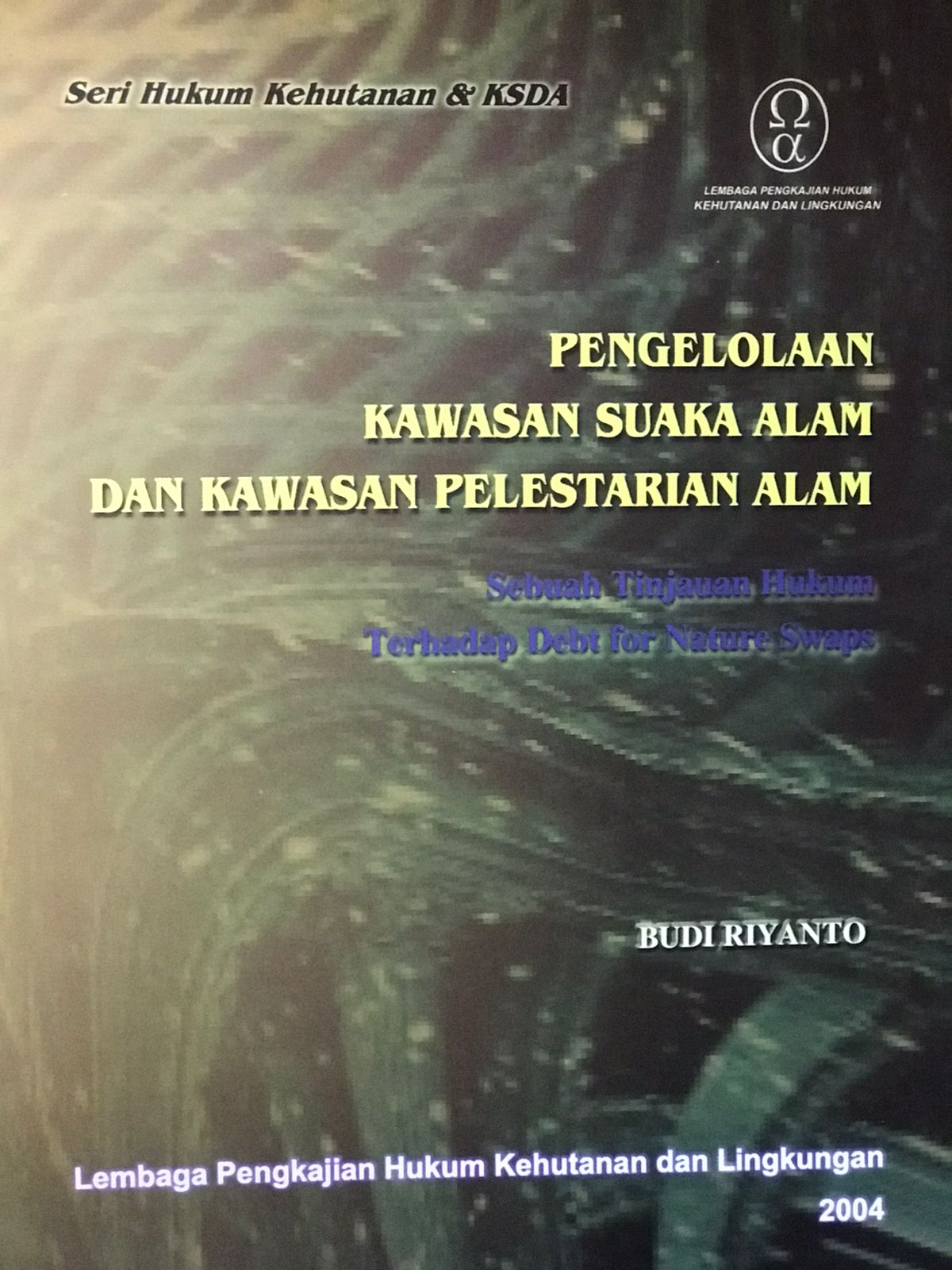 Pengelolaan kawasan suaka alam dan kawasan pelestarian alam : Sebuah tinjauan hukum terhadap debt for nature swaps