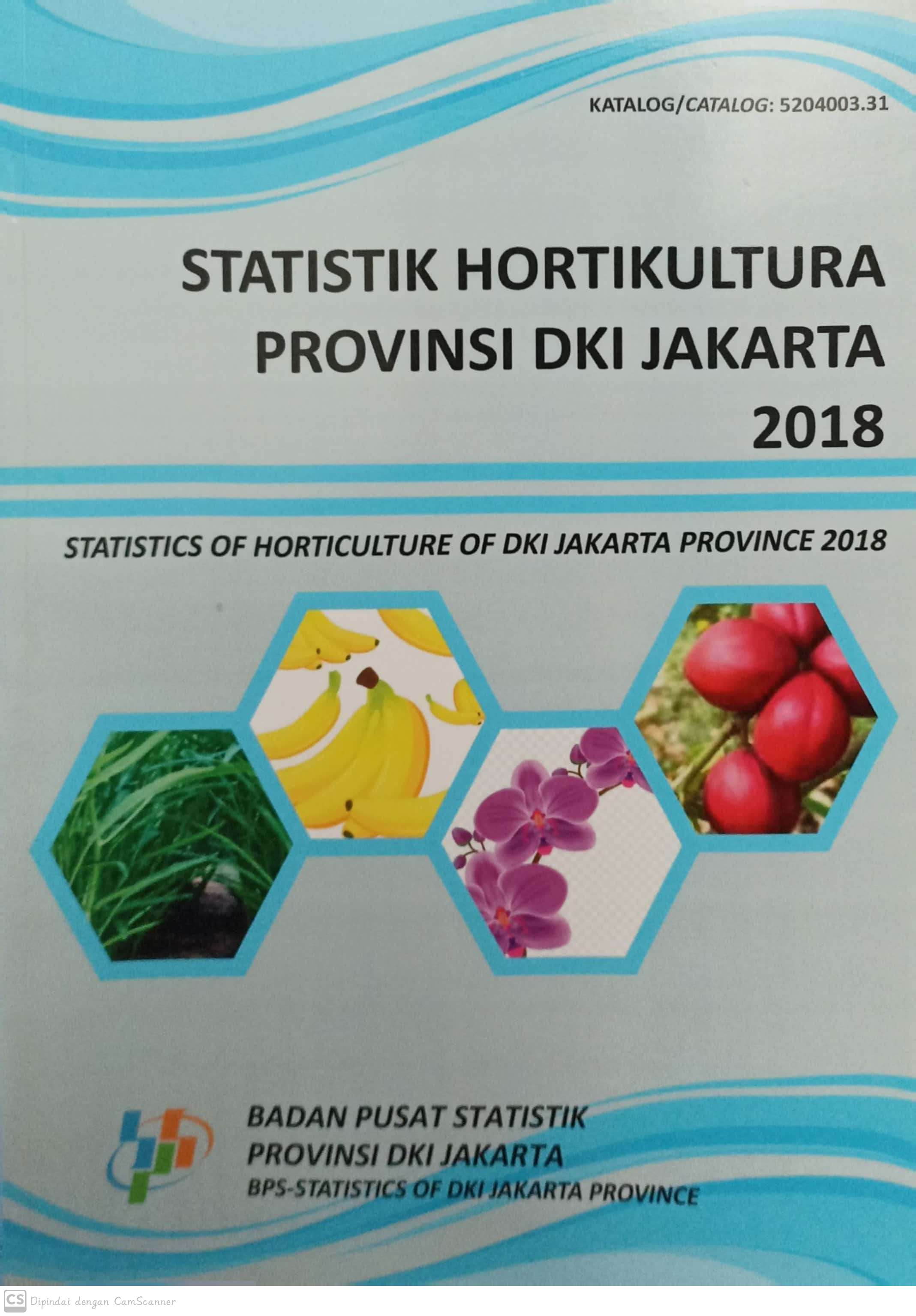 Statistik hortikultura provinsi dki jakarta 2018 : statistic of horticulture of dki jakarta province 2018