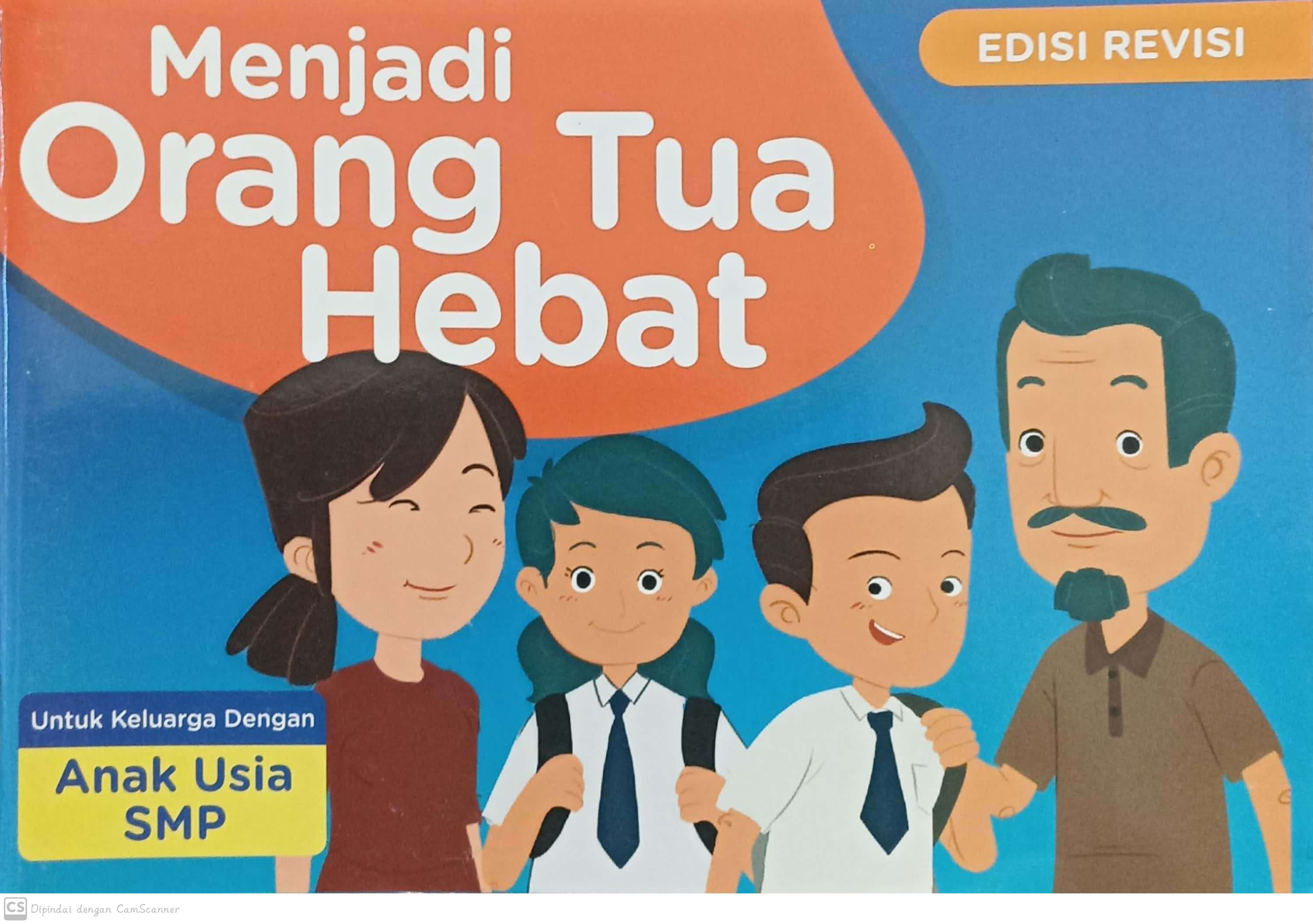 Menjadi orang tua hebat ; edisi revisi : untuk keluarga dengan anak usia smp