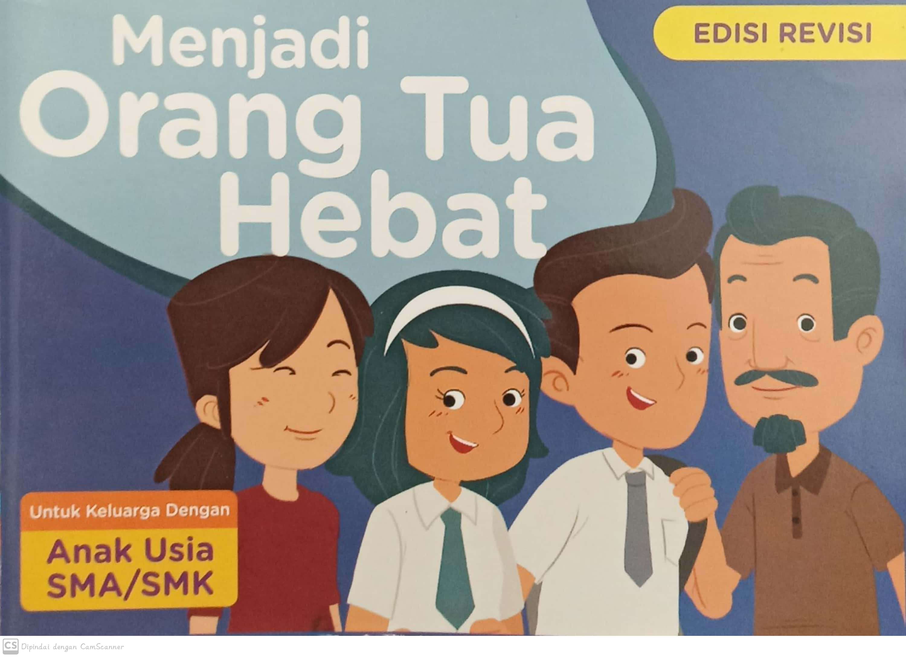 Menjadi orang tua hebat ; Edisi revisi : untuk keluarga dengan anak usia sma/smk