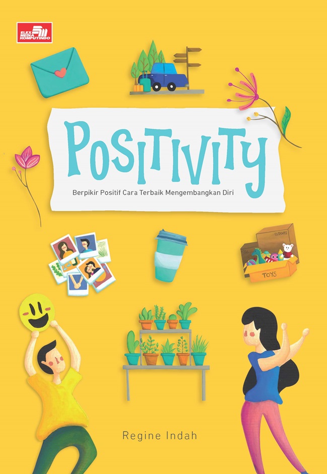 Positivity : Berpikir positif cara terbaik mengembangkan diri