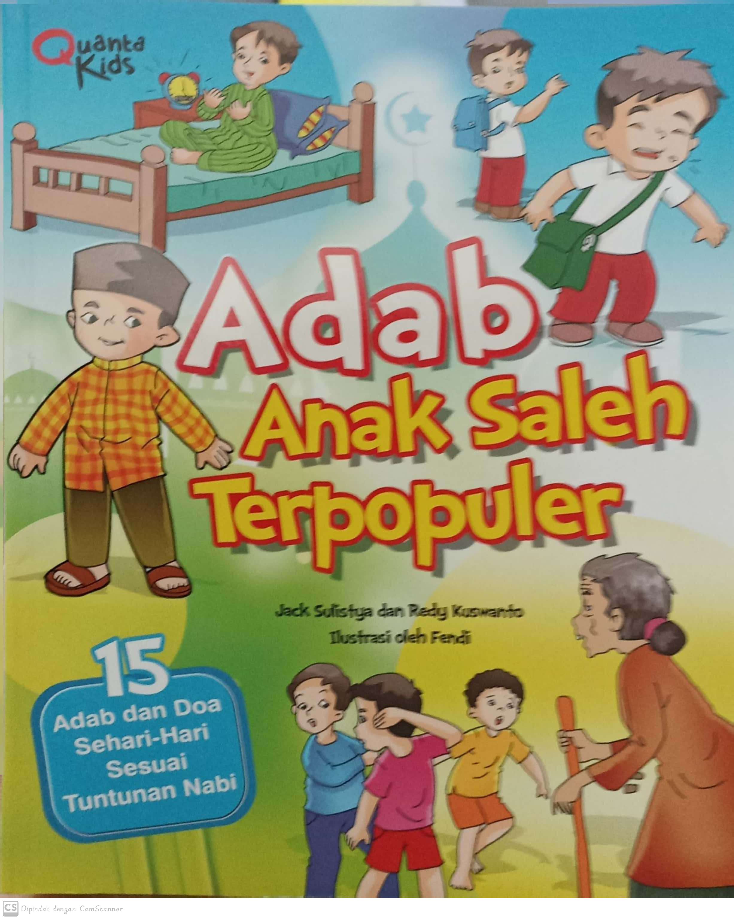 Adab anak saleh terpopuler :  15 adab dan doa sehari-hari sesuai dengan tuntunan nabi / Jack Sulistya, Rendy Kuswanto