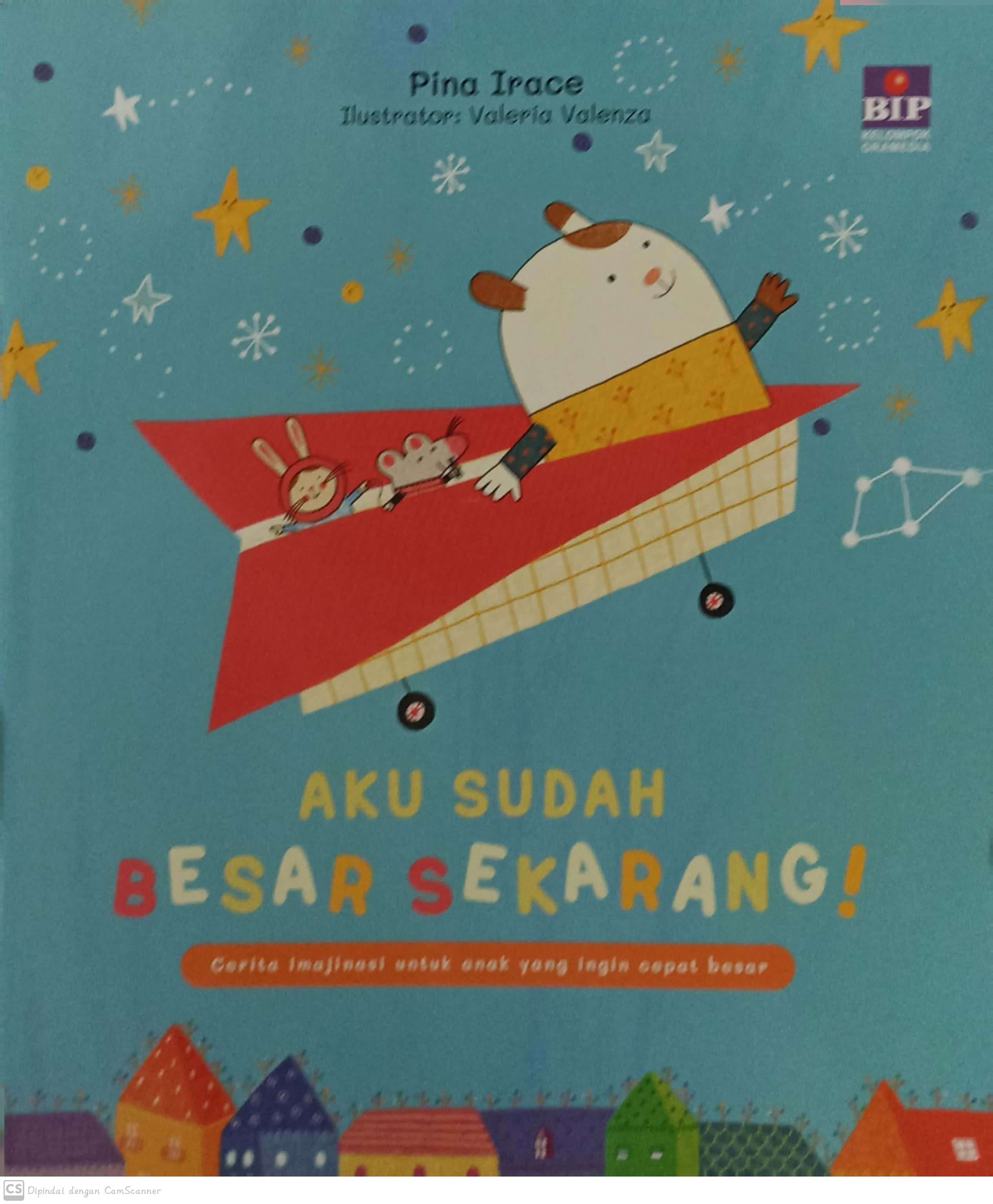 Aku sudah besar sekarang! : cerita imajinasi untuk anak yang ingin cepat besar