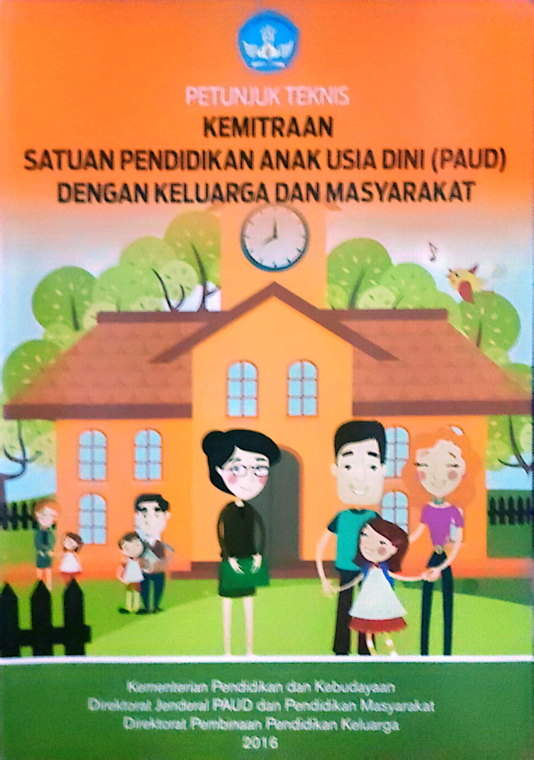 Kemitraan Satuan Pendidikan Anak USIA dIni (PAUD) dengan Keluarga dan Masyarakat : Petunjuk Teknis
