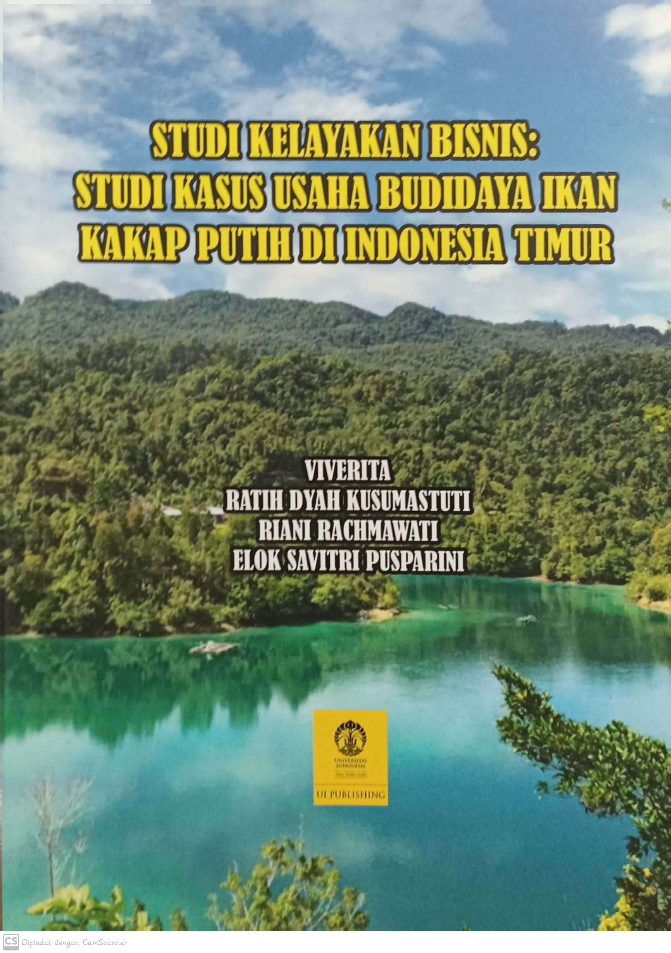 Studi kelayakan bisnis :  studi kasus usaha budidaya ikan kakap putih di indonesia timur / Viverita, Ratih Dyah Kusumastuti, Riani Rachmawati, Elok Savitri Pusparini
