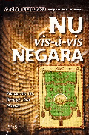 NU vis-a-vis negara : pencairan isi, bentuk dan makna