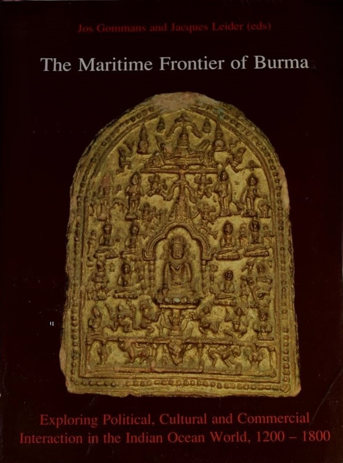 The maritime frontier of Burma : exploring political, cultural and commercial interaction in the Indian ocean world, 1200-1800