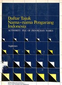 Daftar Tajuk Nama-Nama Pengarang Indonesia :  authority file of Indonesia names / ; penyunting, Kuswosedjati, Romlah