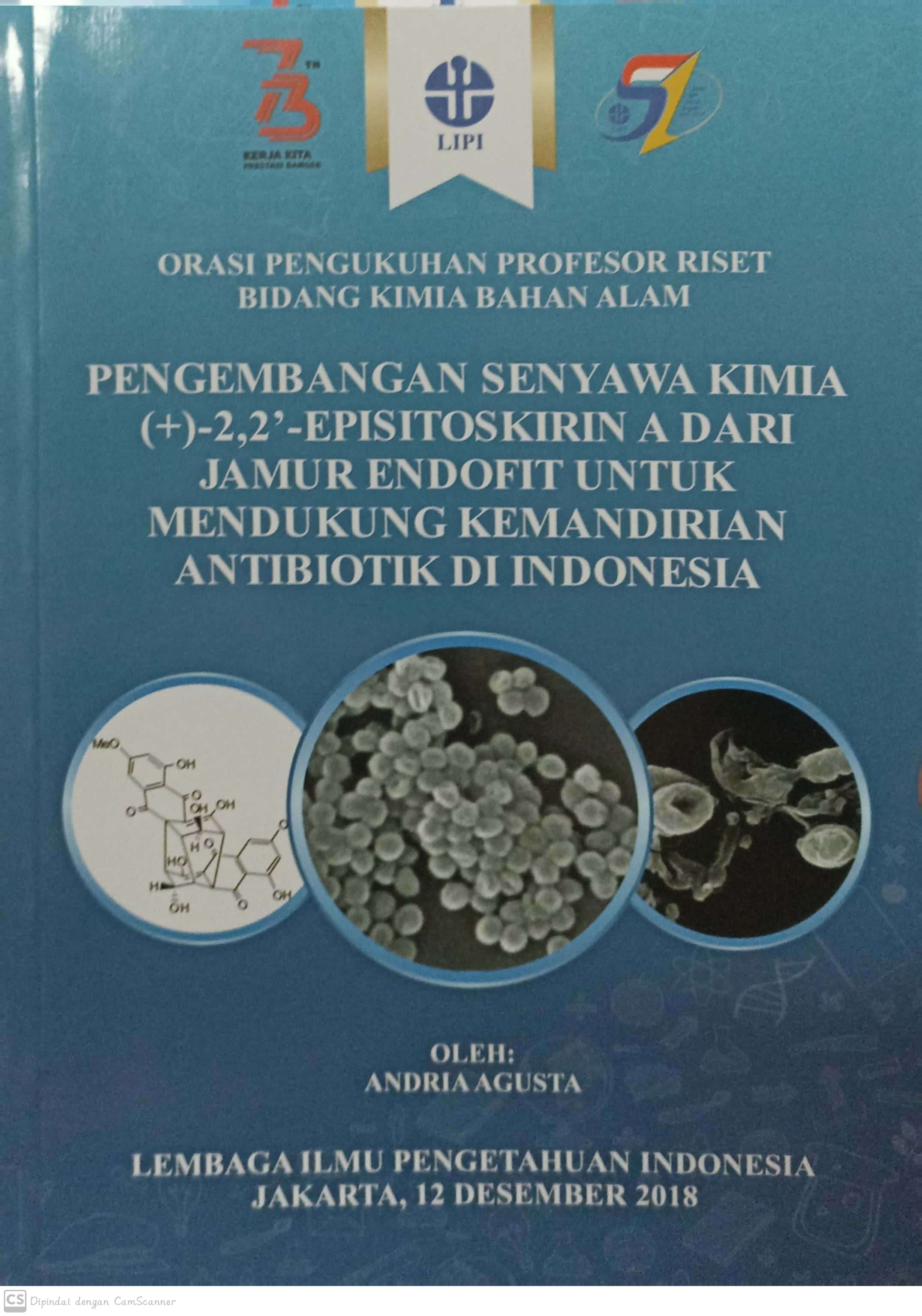 Pengembangan senyawa kimia (+)-2,2'-episitoskirin A dari jamur endofit untuk mendukung kemandirian antibiotik di Indonesia : orasi pengukuhan profesor riset bidang kimia bahan alami