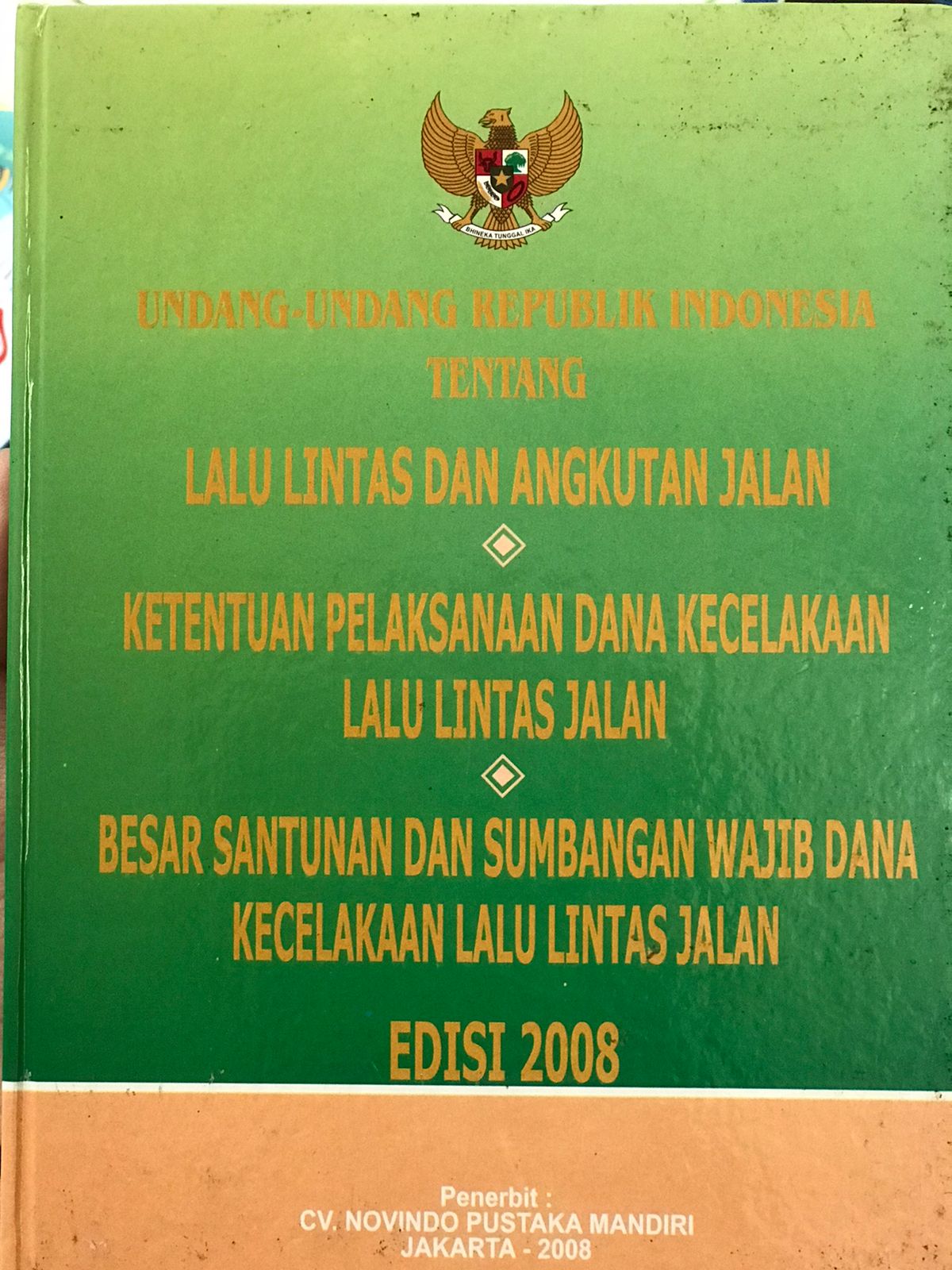 Undang-undang republik Indonesia : Tentang lalu lintas dan angkutan jalan, besar santunan dan sumbangan wajib dana kecelakaan lalu lintas jalan edisi 2008