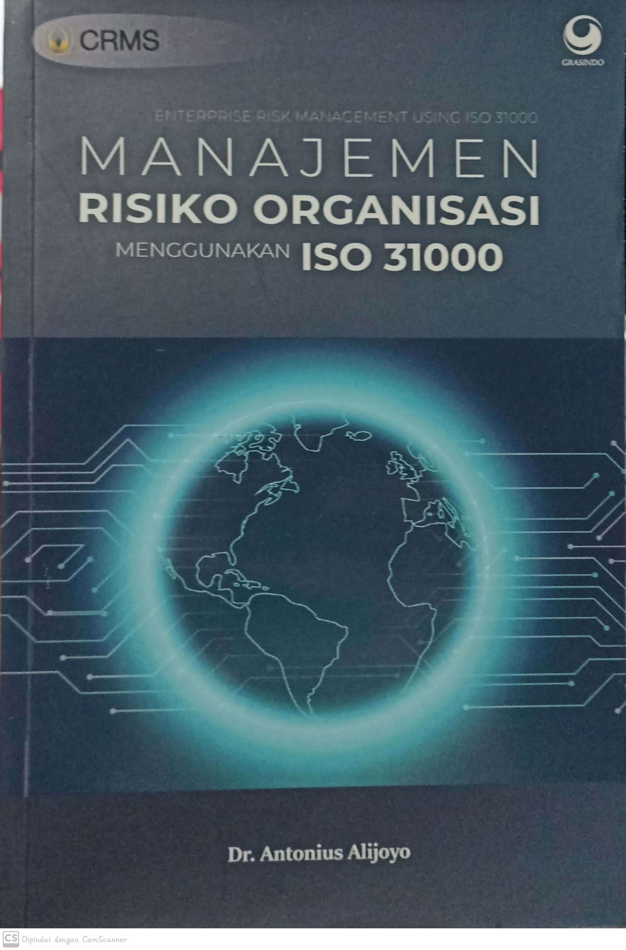 Manajemen Risiko Organisasi menggunakan ISO 31000 :  enterprise risk management using iso 31000 / Antonius Alijoyo