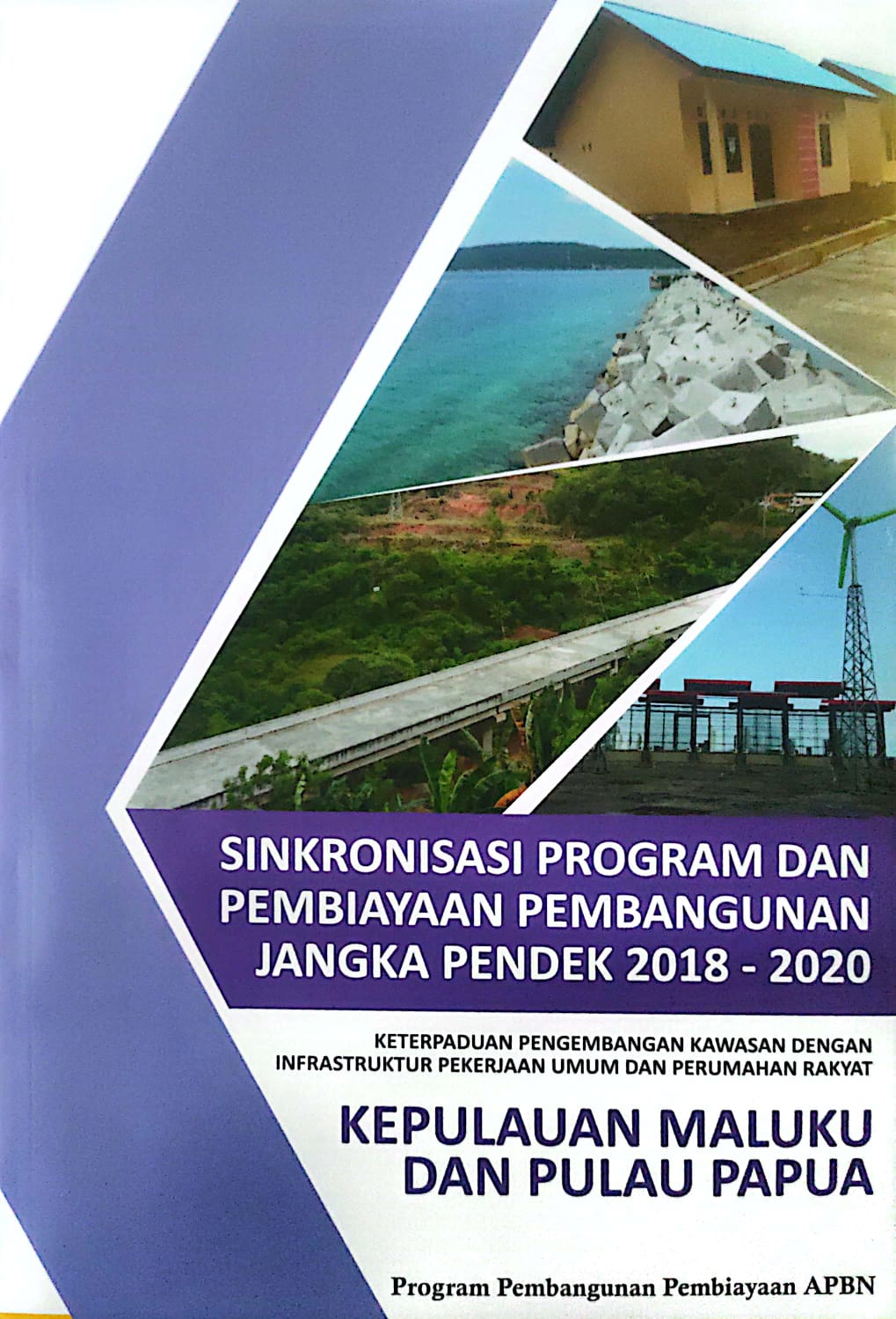 Sinkronisasi Program dan pembiayaan pembangunan jangka pendek 2018-2020 keterpaduan pengembangan kawasan dengan infrastruktur pekerjaan umum dan perumahan rakyat kepulauan maluku dan pulau papua 2 / Harris H. Batubara