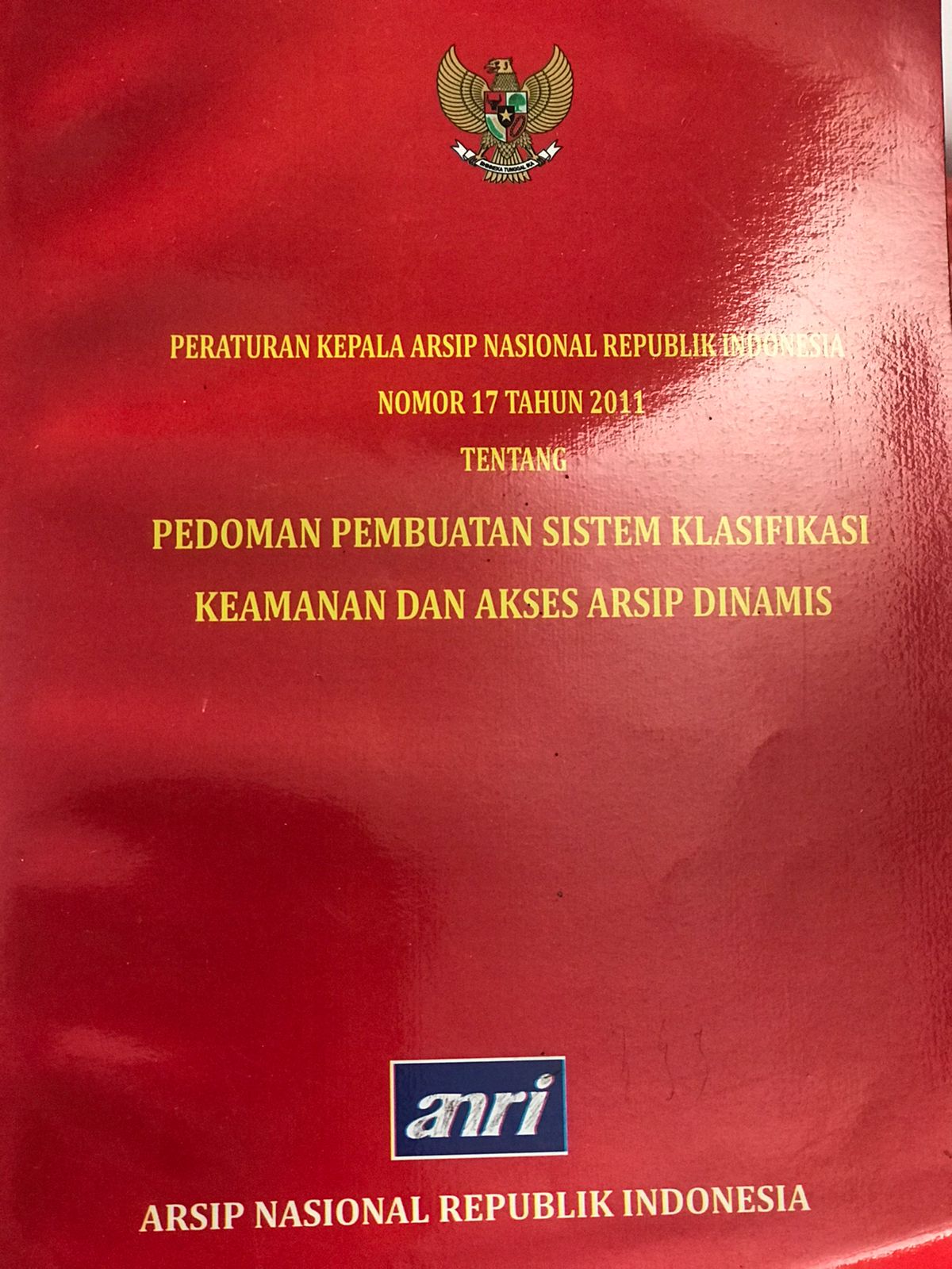 Peraturan kepala arsip nasional republik Indonesia nomor 17 tahun 2011 : Tentang pedoman pembuatan sistem klasifikasi keamanan dan akses arsip dinamis