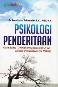 Psikologi penderitaan : cara sehat "mengharmonisasikan jiwa" tatkala penderitaan itu datang