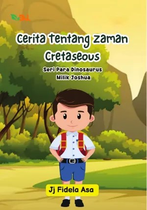 Cerita tentang zaman cretaseous :  seri para dinosaurus milik joshua / JJ. Fidela Asa