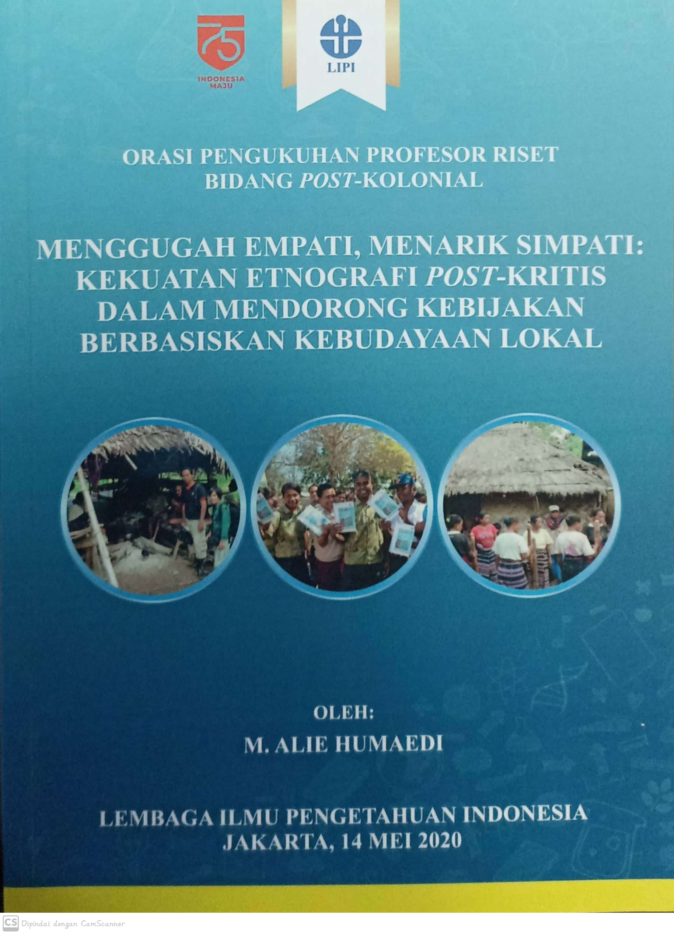 Menggugah Empati, menarik simpati : kekuatan etnografi post-kritis dalam mendorong kebijakan berbasiskan kebudayaan lokal : orasi pengukuhan profesor riset bidang post-kolonial