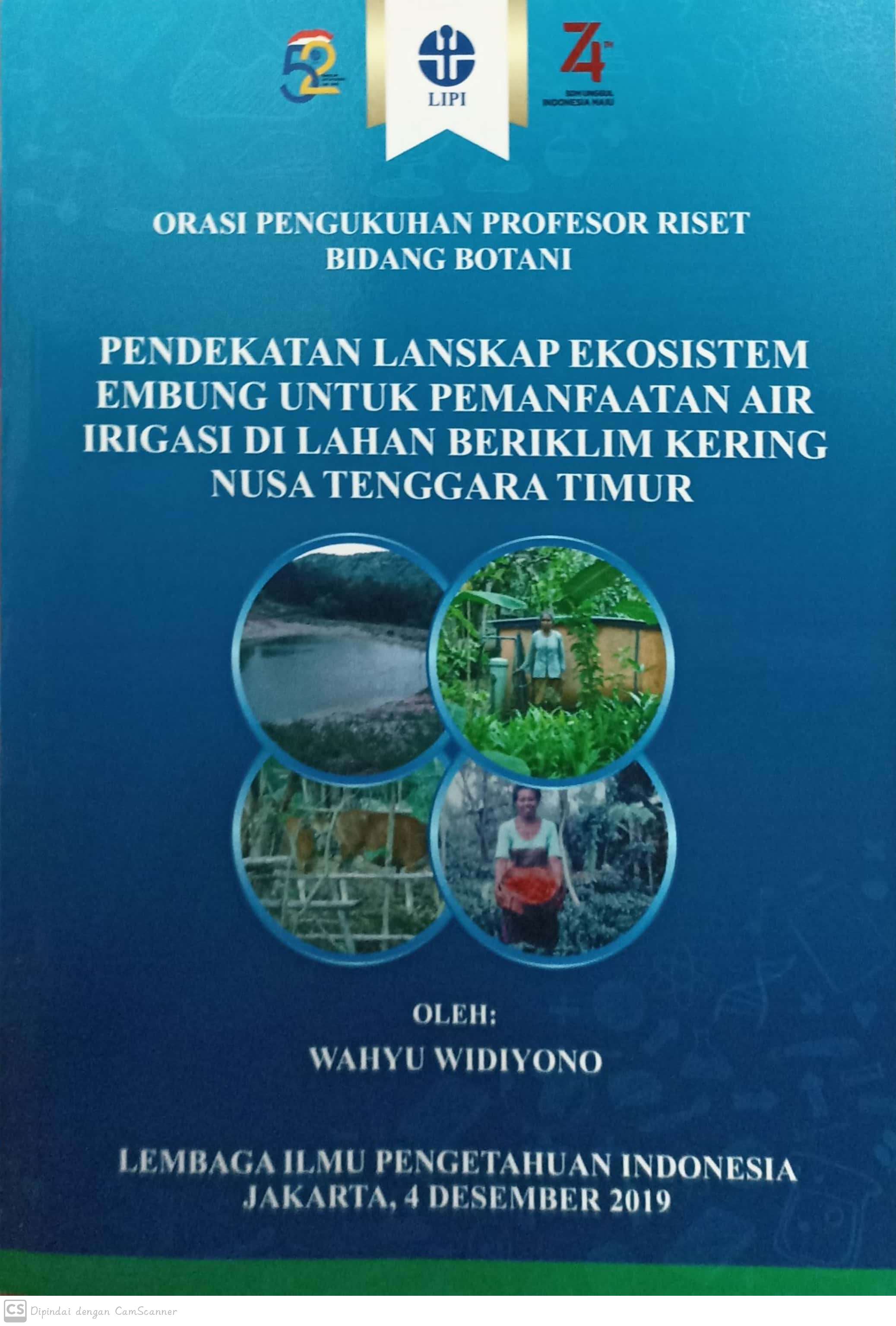 Pendekatan Lanskap Ekosistem embung untuk pemanfaatan air irigasi di lahan beriklim kering nusa tenggara timur : orasi pengukuhan profesor riset bidang botani