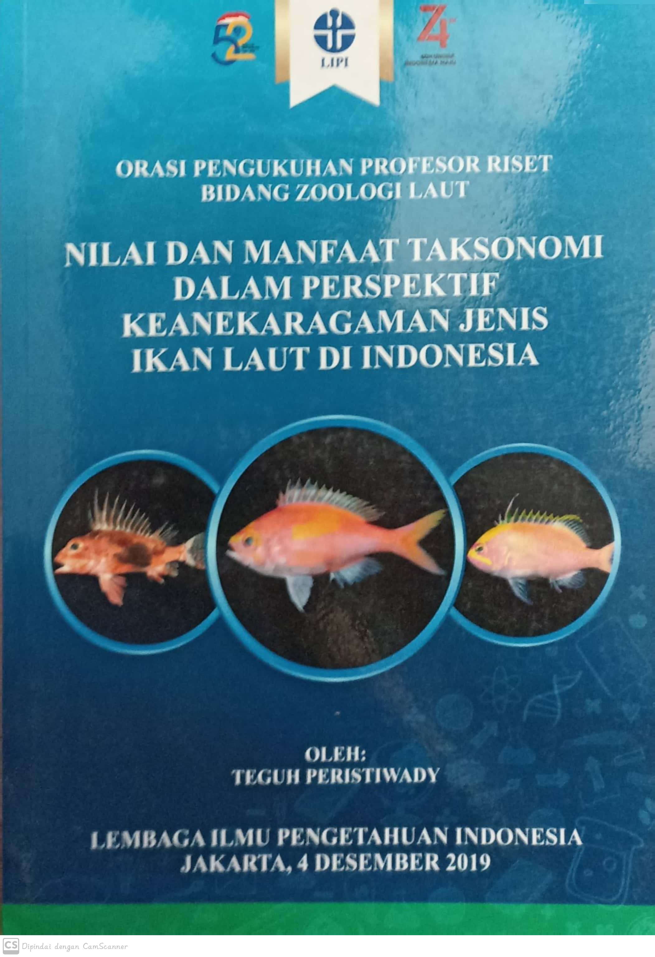Nilai dan manfaat taksonomi dalam perspektif keanekaragaman jenis ikan laut di indonesia : orasi pengukuhan profesor riset bidang zoologi laut