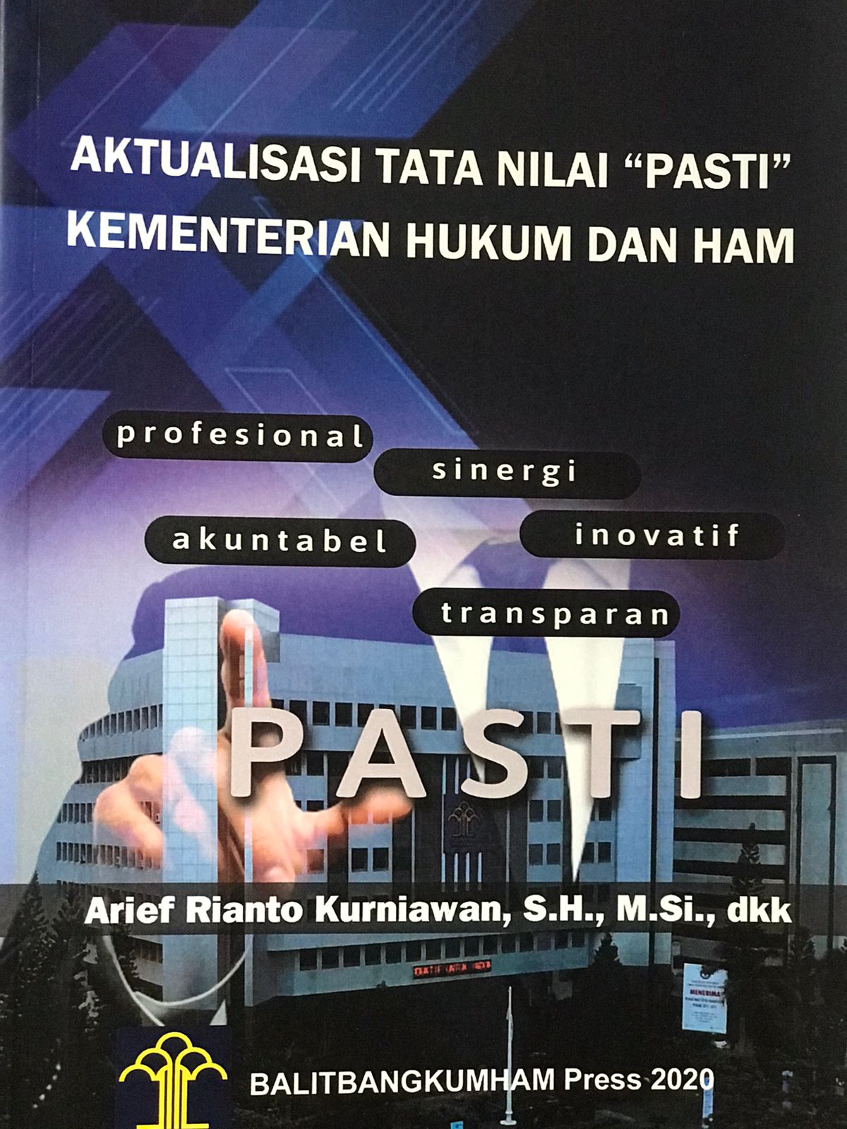 Aktualisasi tata nilai "pasti" kementrian hukum dan ham / Arief Rianto Kurniawan