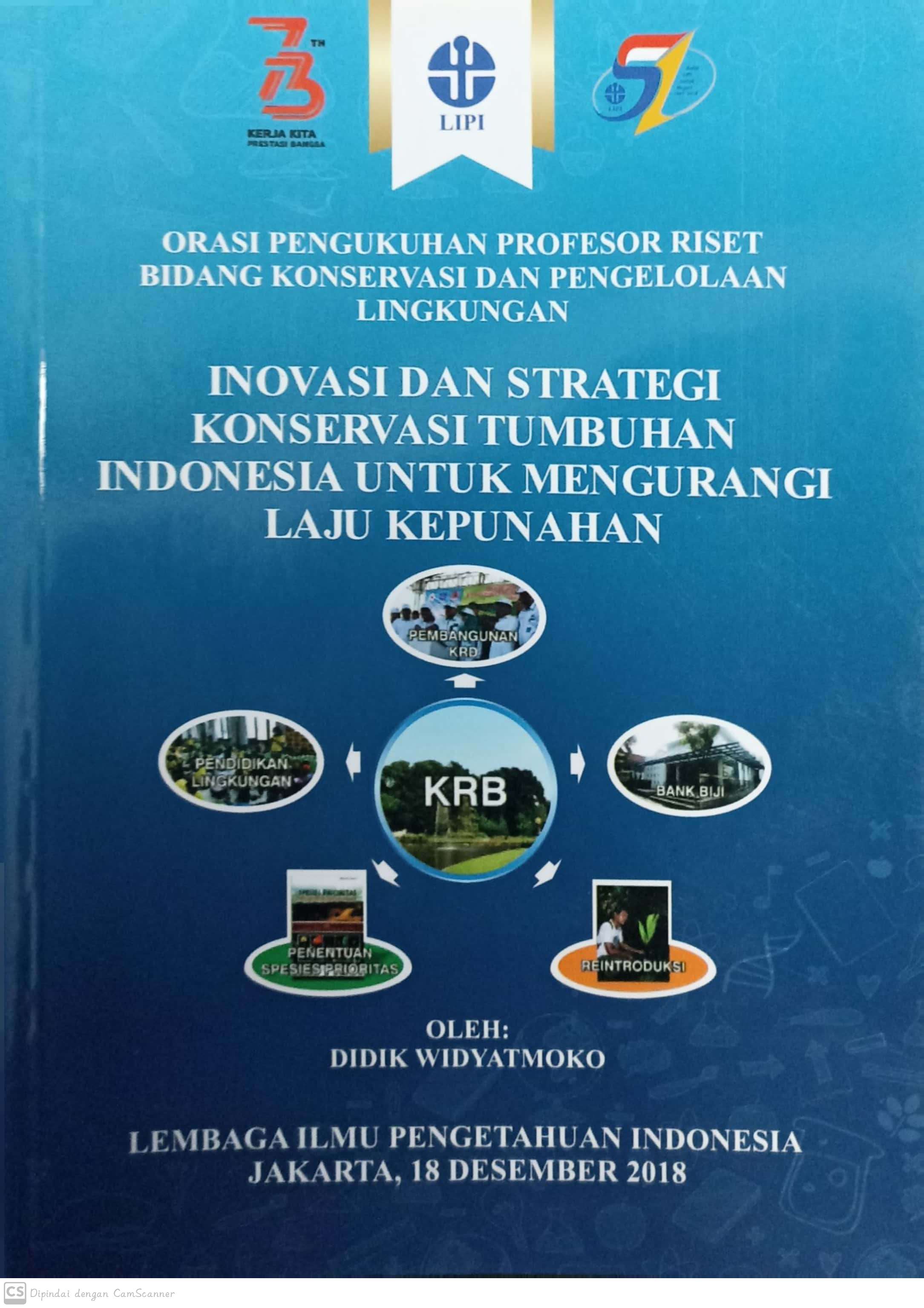 Inovasi dan Strategi Konservasi Tumbuhan Indonesia untuk mengurangi laju kepunahan : orasi pengukuhan profesor riset bidang konservasi dan pengelolaan