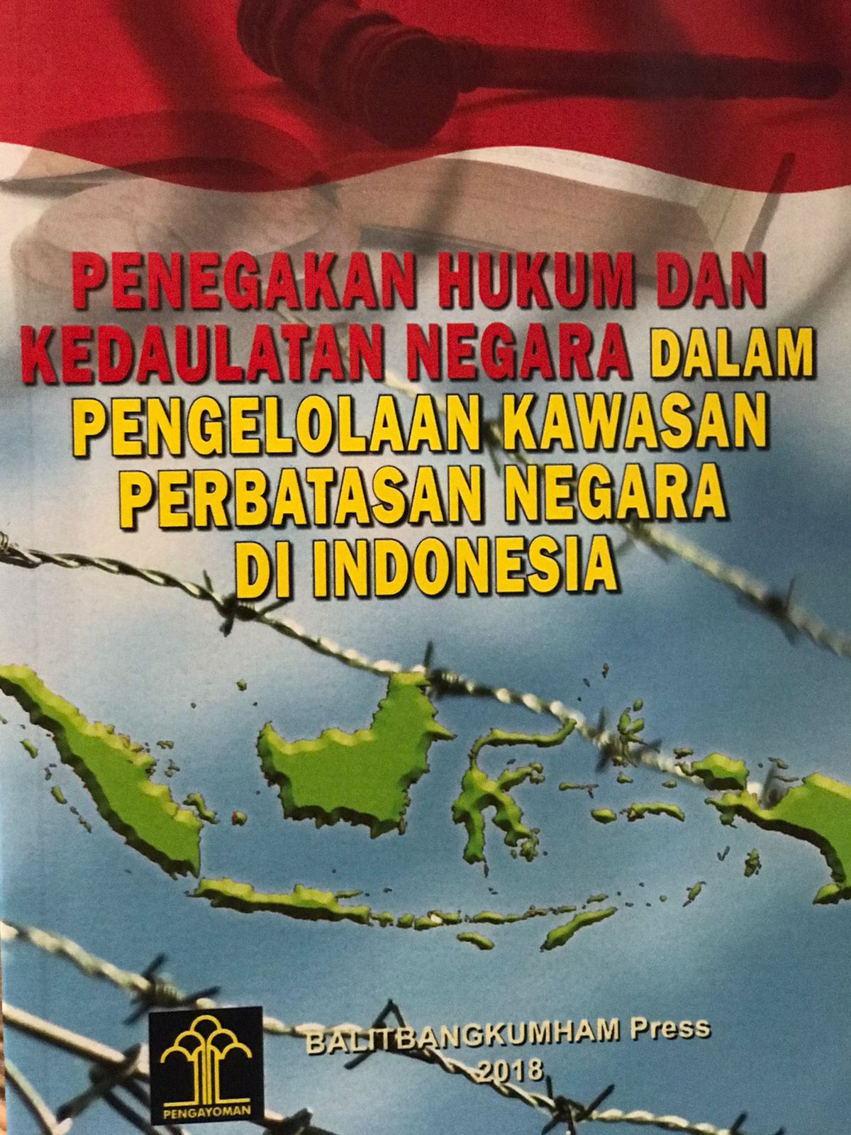 Penegakan hukum dan kedaulatan negara dalam pengelolaan kawasan perbatasan negara di Indonesia