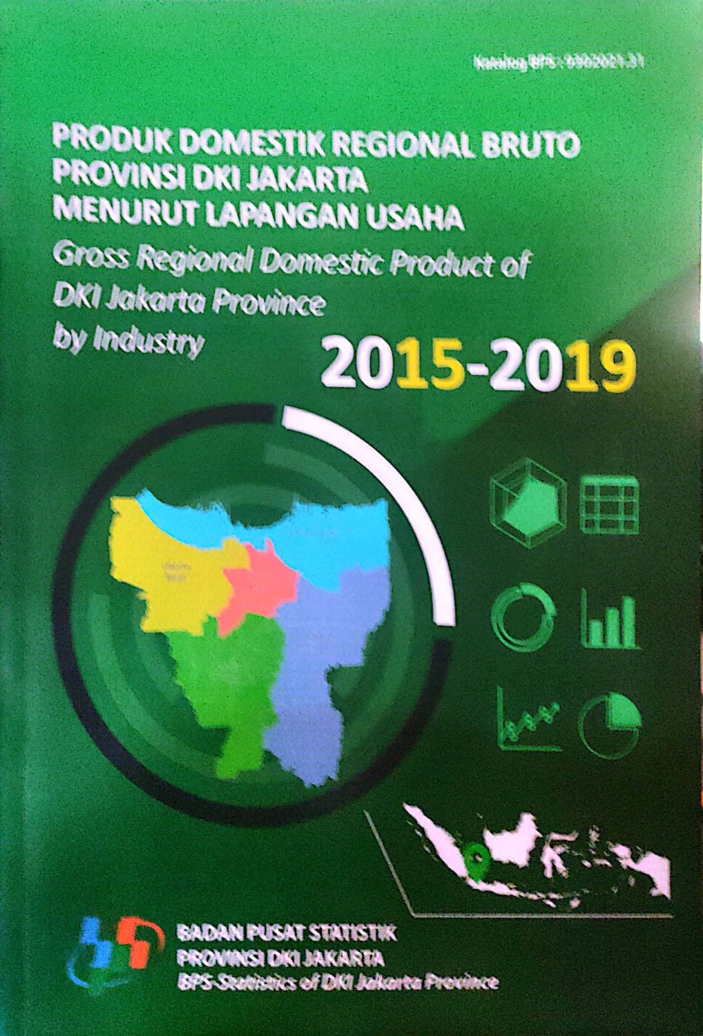 Produk Domestik Regional Bruto Provinsi DKI Jakarta Menurut Lapangan Usaha 2015-2019