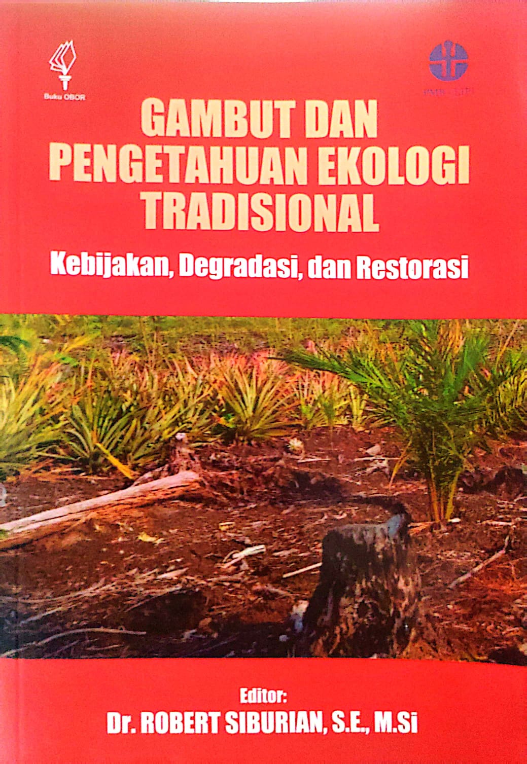 Gambut dan Pengetahuan Ekologi Tradisional Kebijakan, Degradasi, dan Restorasi