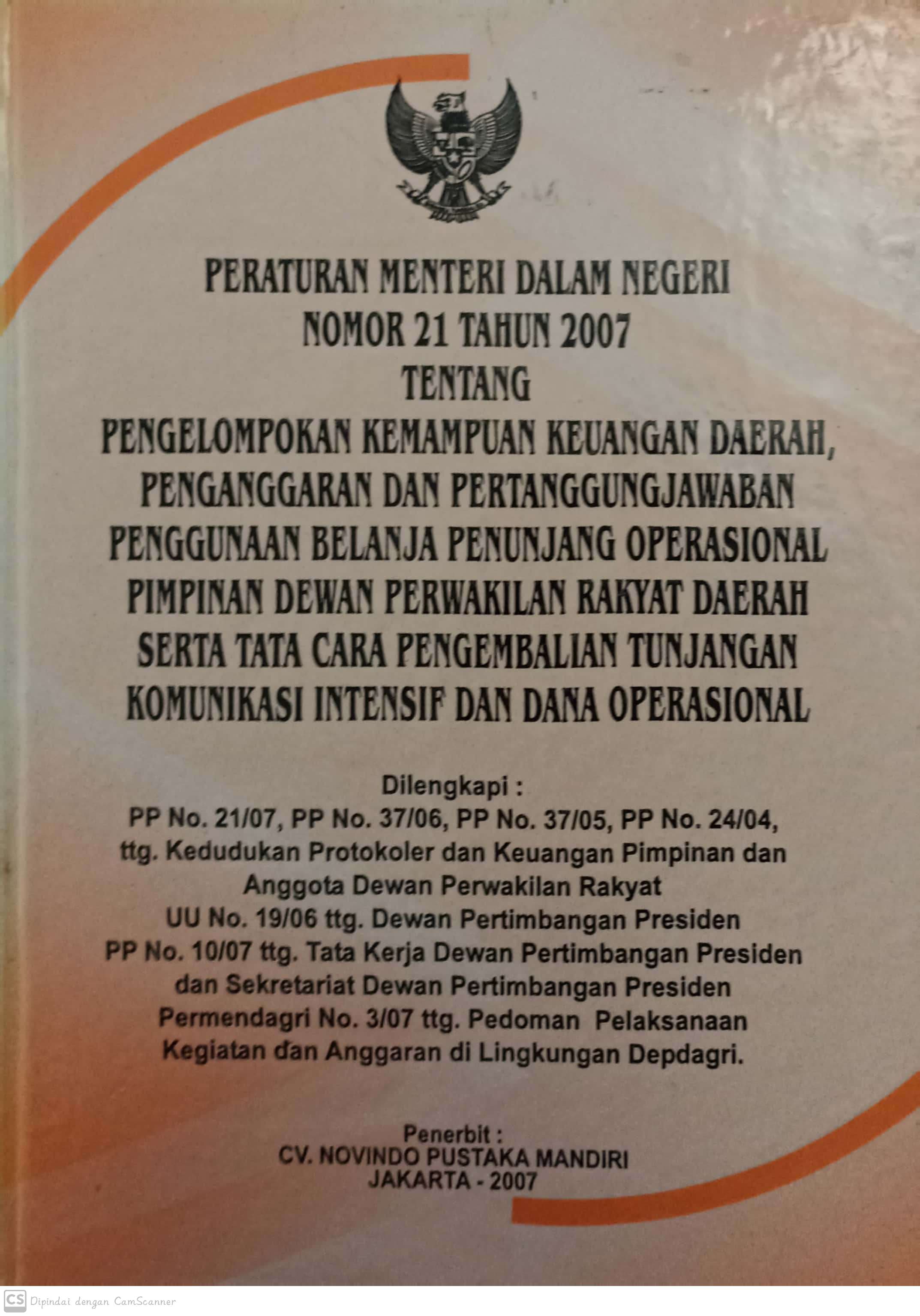 Peraturan Menteri dalam Negeri Nomor 21 tahun 2007 : tentang pengelompokkan kemampuan keuangan daerah, penganggaran dan pertanggungjawaban pengguanaan belanja penujang operasional pimpinan dewan perwakilan rakyat daerah serta tata cara pengembalian tunjangan komunikasi intensif dan dana operasional