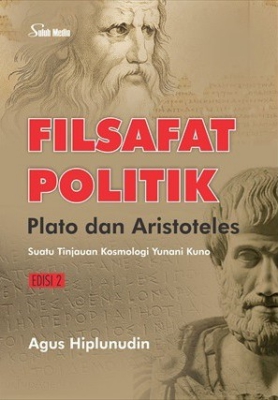 Filsafat politik Plato dan Aristoteles : Suatu tinjauan kosmologi Yunani kuno Edisi 2