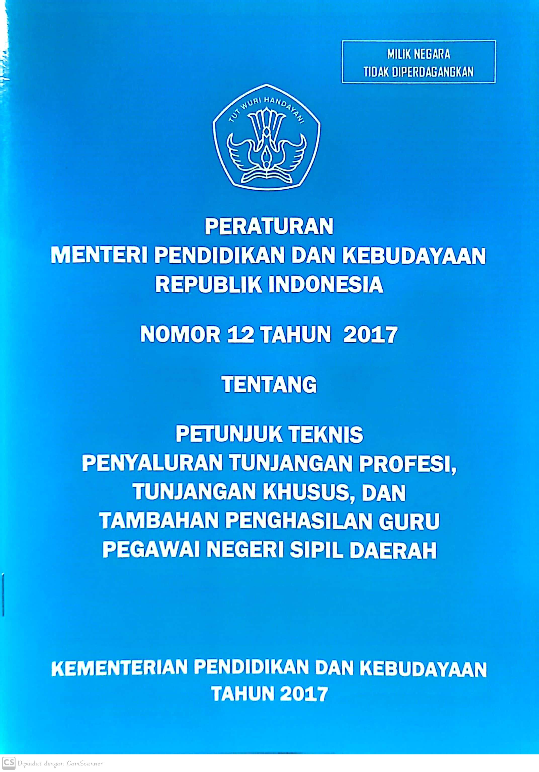 Peraturan Menteri Pendidikan dan Kebudayaan Republik Indonesia Nomor 12 tahun 2017 tentang petunjuk teknis penyaluran tunjangan profesi, tunjangan khusus, dan tambahan penghasilan guru pegawai negeri sipil daerah