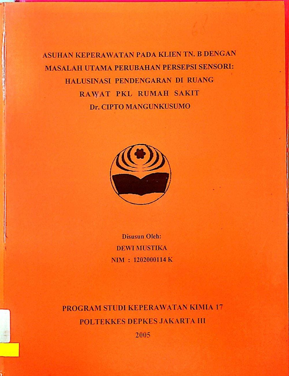 Asuhan Keperawatan pada Klien Tn.B dengan Masalah Utama Perubahan Persepsi Sensori: Halusinasi Pendengaran di Ruang Rawat PKL Rumah Sakit Dr.Cipto mangunkusumo