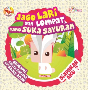 Jago lari dan lompat yang suka sayuran, siapakah aku? : Seri ORIMA / Haziah ANs, Editor; Benedicta Rini W